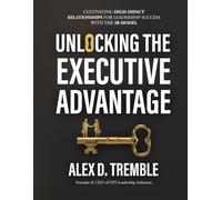 Unlocking the Executive Advantage: Cultivating High-Impact Relationships for Leadership Success with the 3R Model