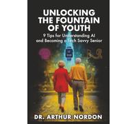 Unlocking the Fountain of Youth: 9 Tips for Understanding AI and Becoming a Tech-Savvy Senior