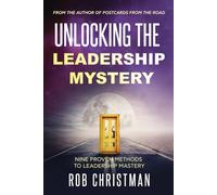 Unlocking The Leadership Mystery - Revised 2025: Nine Proven Methods To Leadership Mastery