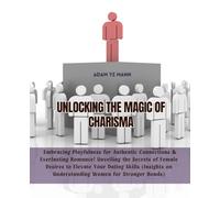 Unlocking the Magic of Charisma: Embracing Playfulness for Authentic Connections & Everlasting Romance! Unveiling the Secrets of Female Desires to ... on Understanding Women for Stronger Bonds)