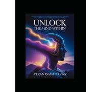 Unlocking the Mind Within: Awakening Hidden Knowledge Beyond School and Tradition: 1