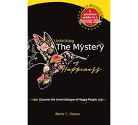 Unlocking The Mystery of Happiness: A practical guide to a joyful life