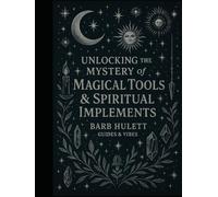 Unlocking the Mystery of Magical Tools & Spiritual Implements: A Spiritual Grimoire of 22 Sacred Tool Categories with Ritual Uses, Psalms, and Affirmations