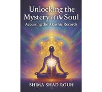 Unlocking the Mystery of the Soul: Accessing the Akashic Records