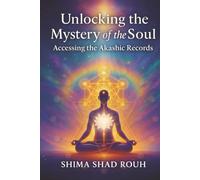 Unlocking the Mystery of the Soul: Accessing the Akashic Records