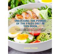 Unlocking the Power of the Paleo Diet in this Book: A Comprehensive Guide to Effortless Weight Loss and Enhanced Health with Nutritious Recipes