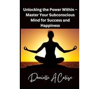 Unlocking the Power Within - Master Your Subconscious Mind for Success and Happiness