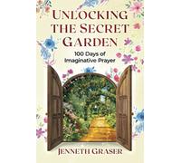 Unlocking the Secret Garden: 100 Days of Imaginative Prayer
