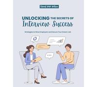 Unlocking the Secrets of Interview Success: Strategies to Wow Employers and Secure Your Dream Job