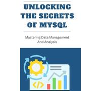 Unlocking The Secrets Of MySQL: Mastering Data Management And Analysis
