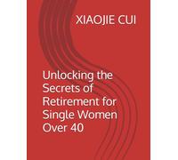 Unlocking the Secrets of Retirement for Single Women Over 40