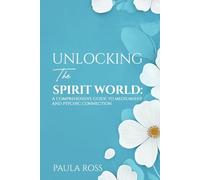 Unlocking the Spirit World: A Comprehensive Guide to Mediumship and Psychic Connection