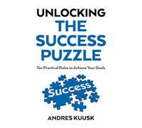 Unlocking the Success Puzzle: Ten Practical Rules to Achieve Your Goals
