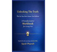 Unlocking The Truth: The Lie You Don't Know You Believe: A Transformative Workbook for Living Free