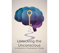 Unlocking the Unconscious: An Exploration of Psychodynamic Therapy