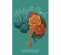 Unlocking the Unspoken: A 10-Week Self-Care Journal for Unlocking Faith and Hope