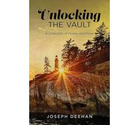 Unlocking the Vault: A Collection of Poetry and Prose