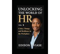 UNLOCKING THE WORLD OF HR: Crisis, Change, and Resilience in the Workplace