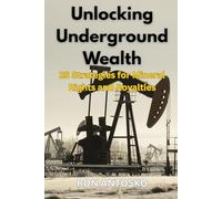 Unlocking Underground Wealth: 25 Strategies for Mineral Rights and Royalties
