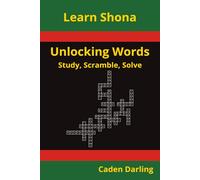 Unlocking Words - Shona: Study, Scramble, Solve | Learn Shona Vocabulary with Crossword Puzzles & Word Scrambles | 60 Puzzles