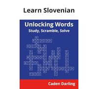 Unlocking Words - Slovenian: Study, Scramble, Solve | Learn Slovenian Vocabulary with Crossword Puzzles & Word Scrambles | 60 Puzzles