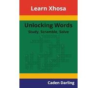 Unlocking Words - Xhosa: Study, Scramble, Solve | Learn Xhosa Vocabulary with Crossword Puzzles & Word Scrambles | 60 Puzzles
