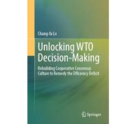 Unlocking WTO Decision-Making: Rebuilding Cooperative Consensus Culture to Remedy the Efficiency Deficit