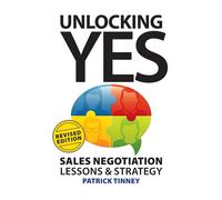 Unlocking Yes - Revised Edition: Sales Negotiation Lessons & Strategy - Ti...