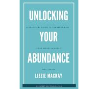 Unlocking Your Abundance: A Practical Guide to Transforming Your Money Mindset