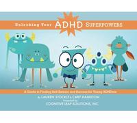 Unlocking Your ADHD Superpowers: A Guide to Finding Self-Esteem and Success For Young ADHDers