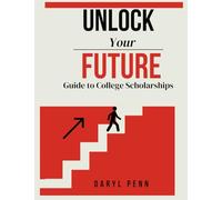 Unlocking your Future: Guide to College Scholarships