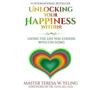 Unlocking Your Happiness Within: Living the Life You Choose with Chi Gong