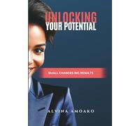 Unlocking Your Potential: Small Changes, Big Results