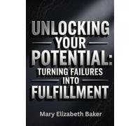 Unlocking Your Potential: Turning Failures into Fulfillment