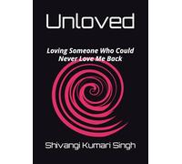 Unloved: Loving Someone Who Could Never Love Me Back