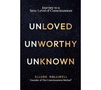 Unloved Unworthy Unknown