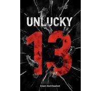 Unlucky 13: 100 True Stories of Real-Life Tragedies and Strange Events on Friday the 13th