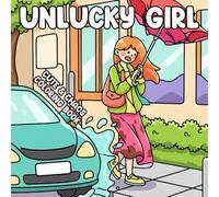 Unlucky Girl Coloring Book: Everyday Struggles Coloring Pages for All Ages Featuring Relatable Humor, Funny Disasters, and Comedic Adventures to Destress