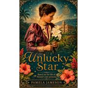 Unlucky Star: Based on the life of Hawaii's Last Princess