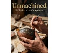Unmachined: Skills that AI can't replicate