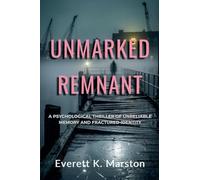 Unmarked Remnant: a Psychological Thriller of Unreliable Memory and Fractured Identity