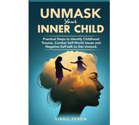 UnMask Your Inner Child: Practical Steps to Identify Childhood Trauma, Combat Self Worth Issues and Negative Self-talk to Get Unstuck