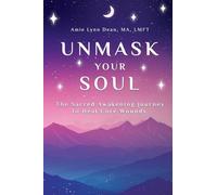 Unmask Your Soul: The Sacred Awakening Journey to Heal Core Wounds