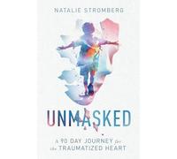 Unmasked: A 90-Day Journey for the Traumatized Heart