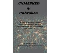 Unmasked and Unbroken: The AuDHD Woman's Guide to Emotional Regulation, Nervous System Recovery, and Building a Life That Finally Fits
