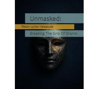 Unmasked:: Breaking The Grip Of Shame