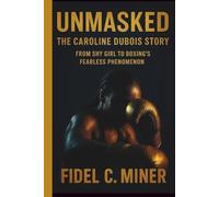 UNMASKED: THE CAROLINE DUBOIS STORY: FROM SHY GIRL TO BOXING’S FEARLESS PHENOMENON