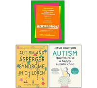 Unmasked The Ultimate Guide to Adhd Autism and Neurodivergence [Hardcover], Autism How to raise a happy autistic child, Autism and Asperger Syndrome in Childhood 3 Books Collection Set