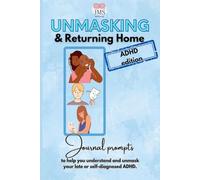 Unmasking and returning home: ADHD Edition: Journal prompt book for the late diagnosed/ Self diagnosed community