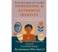 Unmasking & Authentic Identity: A Compassionate Guide for Stress Management, Wellbeing, and Personal Transformation Through Mindfulness and Self-Improvement